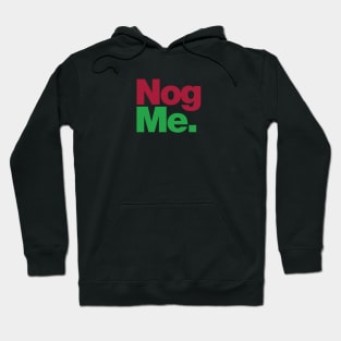 Nog Me Hoodie